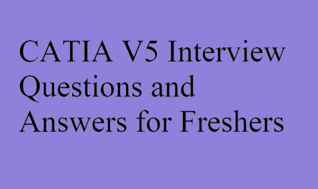 CATIA V5 Interview Questions and Answers for Freshers